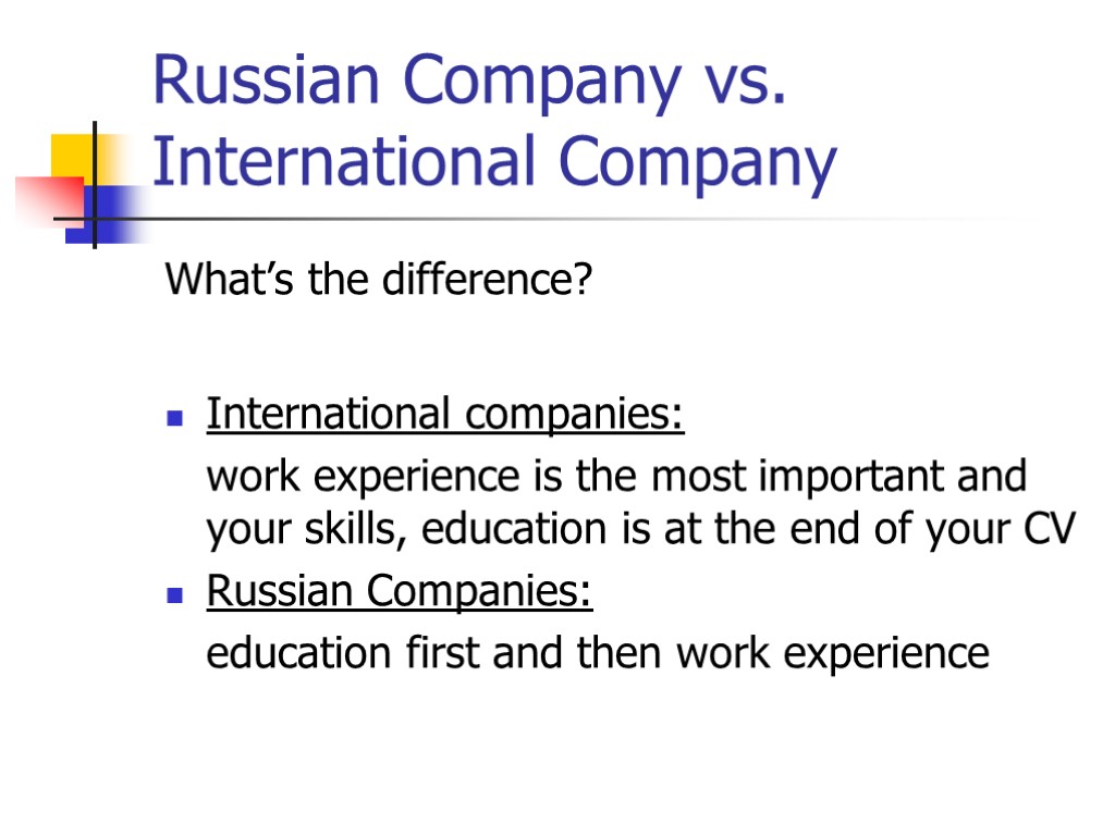 Russian Company vs. International Company What’s the difference? International companies: work experience is the